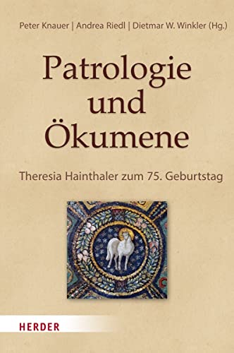 Patrologie Und Ökumene: Theresia Hainthaler Zum 75. Geburtstag