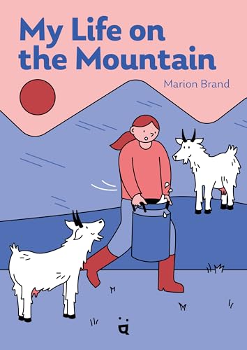 My Life On The Mountain: Living With Goats And Cows On An Alpine Farm