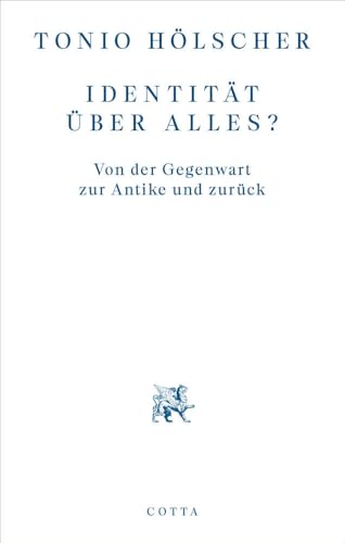 Identität Über Alles?: Von Der Gegenwart Zur Antike Und Zurück