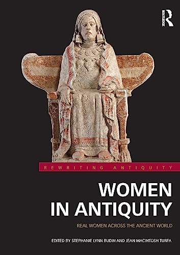 Women In Antiquity: Real Women Across The Ancient World