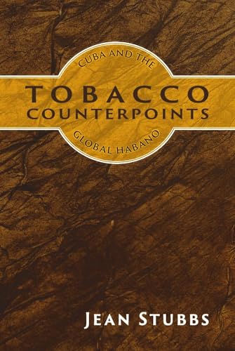 Tobacco Counterpoints: Cuba And The Global Habano