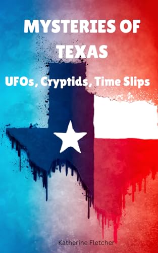 Mysteries Of Texas: Ufos, Cryptids, Time Slips