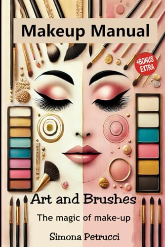 Art And Brushes - The Magic Of Makeup: Complete Guide To Makeup: Techniques, Secrets And Tips For Perfect Makeup. Complete Guide To Professional ... M