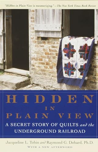 Hidden In Plain View: A Secret Story Of Quilts And The Underground Railroad