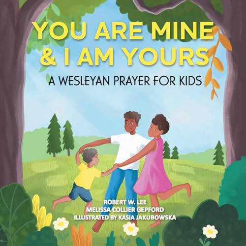 You Are Mine & I Am Yours: A Wesleyan Prayer For Kids