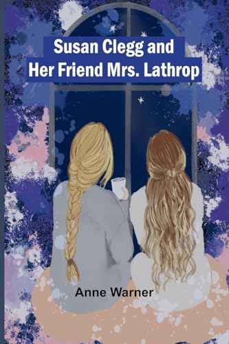 Susan Clegg And Her Friend Mrs. Lathrop