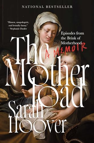 The Motherload: Episodes From The Brink Of Motherhood