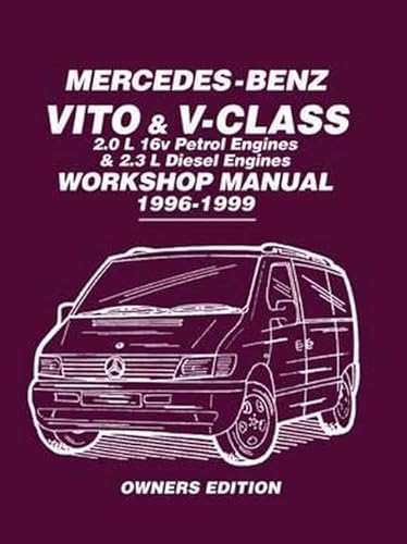 Mercedes-Benz Vito & V-Class 2.0 L 16V Petrol Engines And 2.3 L Diesel Engines Workshop Manual 1996-1999: Owners Workshop Manual: Covers: 2.0L 16V Pet