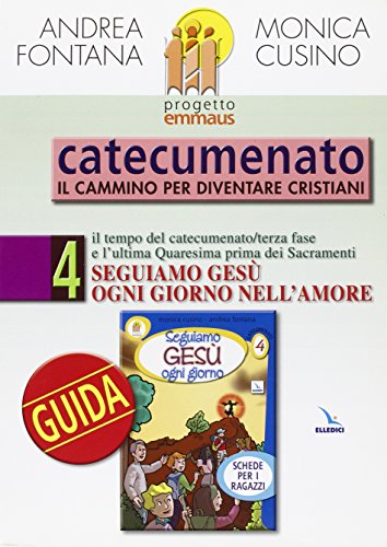 Progetto Emmaus. Catecumenato. Seguiamo Gesù Ogni Giorno. Guida (Vol. 4)