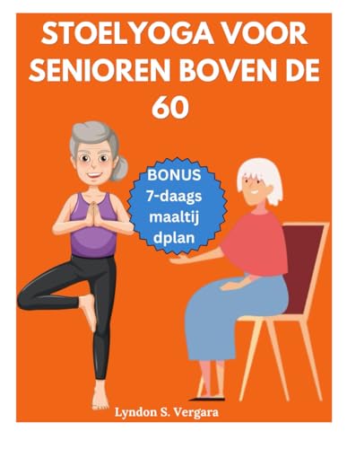 Stoelyoga Voor Senioren Boven De 60: Eenvoudige Oefeningen Om De Houding Te Verbeteren, Pijnverlichting, Betere Flexibiliteit, Kracht En Afvallen In 1