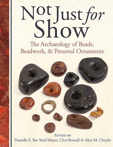 Not Just For Show: The Archaeology Of Beads, Beadwork, And Personal Ornaments