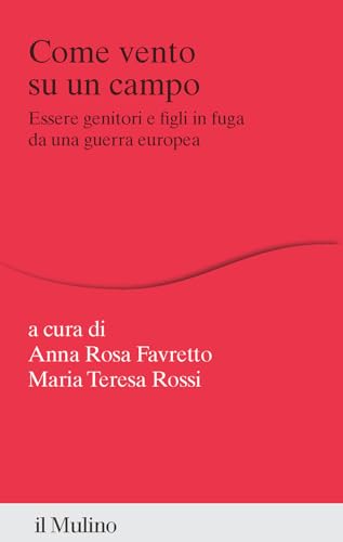 Come Vento Su Un Campo. Essere Genitori E Figli In Fuga Da Una Guerra Europea