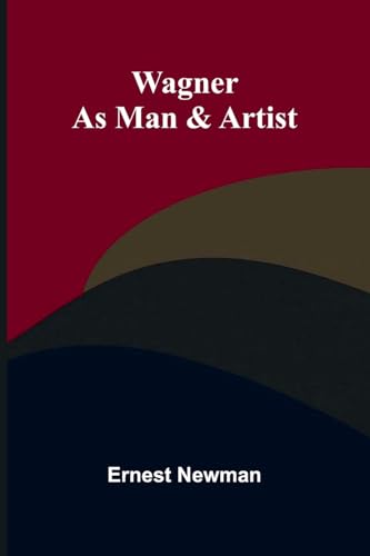 Wagner As Man & Artist