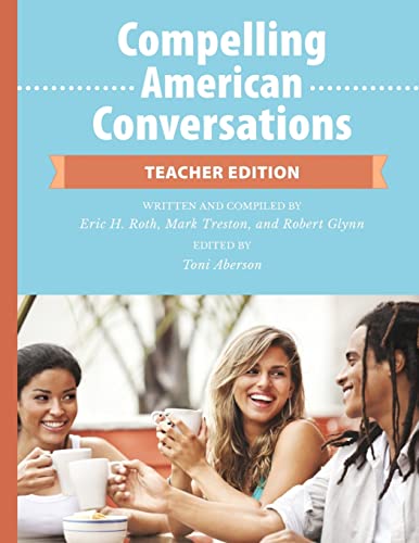 Compelling American Conversations - Teacher Edition: Commentary, Supplemental Exercises, And Reproducible Speaking Activities: Volume 2