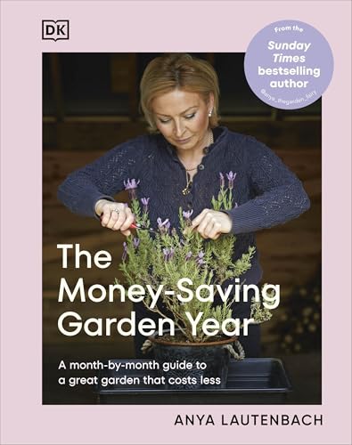 The Money-Saving Garden Year: A Month-By-Month Guide To A Great Garden That Costs Less