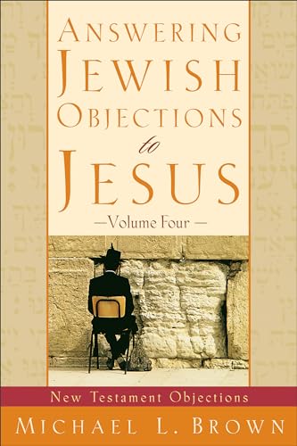 Answering Jewish Objections To Jesus: New Testament Objections