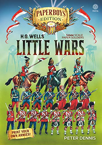 Hg Wells' Little Wars: With 54Mm Scale Paper Soldiers: Paperboys Edition: With 54Mm Scale Paper Soldiers By Peter Dennis. Introduction And Playsheet B