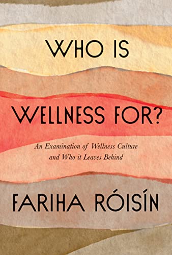 Who Is Wellness For?: An Examination Of Wellness Culture And Who It Leaves Behind