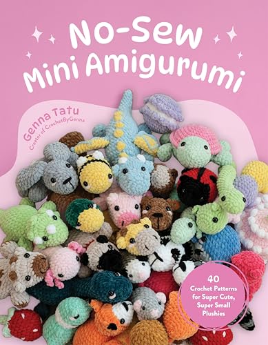 No-Sew Mini Amigurumi: 40 Crochet Patterns For Super Cute, Super Small Plushies