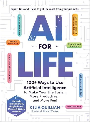 Ai For Life: 100+ Ways To Use Artificial Intelligence To Make Your Life Easier, More Productive…And More Fun!