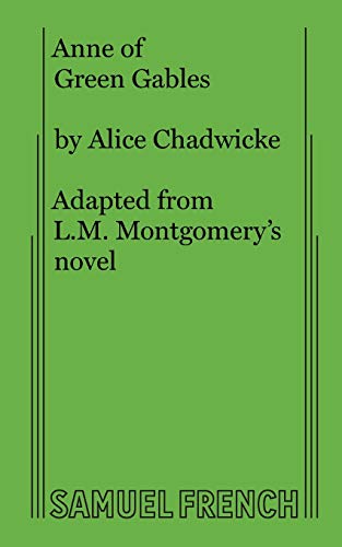 Anne Of Green Gables: A Modern Dramatization Of L.M. Montgomery'S Most Popular Novel In Three Acts