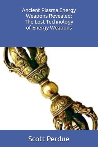Ancient Plasma Energy Weapons Revealed: The Lost Technology Of Energy Weapons