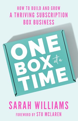 One Box At A Time: How To Build And Grow A Thriving Subscription Box Business