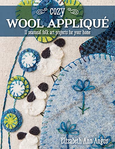 Cozy Wool Appliqué: 11 Seasonal Folk Art Projects For Your Home