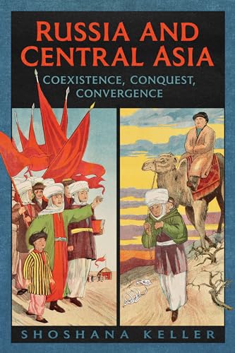Russia And Central Asia: Coexistence, Conquest, Convergence
