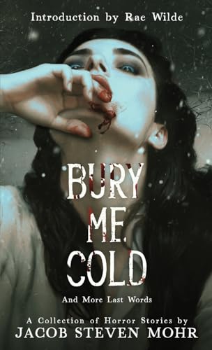 Bury Me Cold & More Last Words: A Collection Of Horror Stories