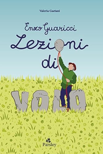 Enzo Guaricci. Lezioni Di Volo. C'Era Una Volta Un Inventore