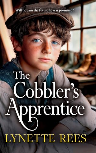 The Cobbler'S Apprentice: A Brand New Heartwarming, Historical Saga From Lynette Rees For 2025