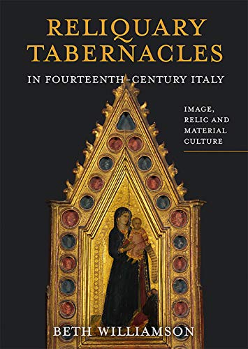 Reliquary Tabernacles In Fourteenth-Century Italy: Image, Relic And Material Culture: 20