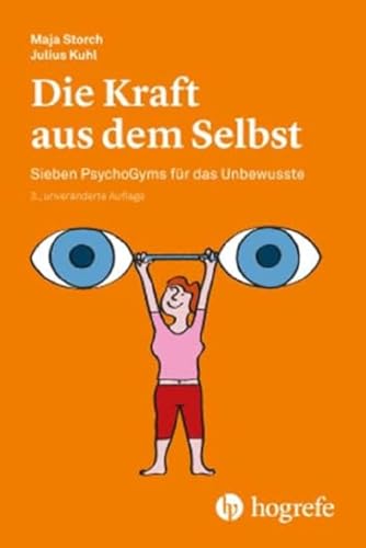 Die Kraft Aus Dem Selbst: Sieben Psychogyms Für Das Unbewusste