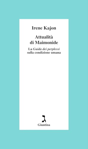 Attualità Di Maimonide. La «Guida Dei Perplessi» Sulla Condizione Umana