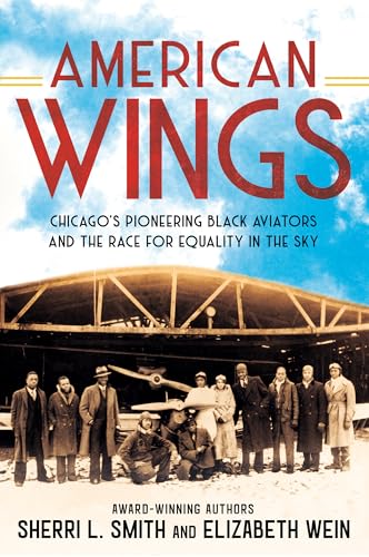 American Wings: Chicago'S Pioneering Black Aviators And The Race For Equality In The Sky