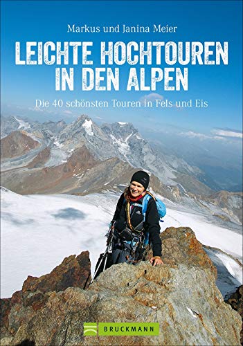 Leichte Hochtouren In Den Alpen: Die 40 Schönsten Touren In Fels Und Eis
