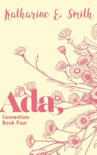 Ada: Uplifting, Heartwarming & Inspiring. A Coming Of Age Story Of Family Ties, Independence, And Relationships Of All Shapes And Sizes.: 4