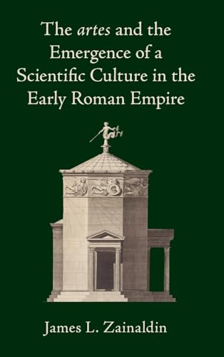 The Artes And The Emergence Of A Scientific Culture In The Early Roman Empire
