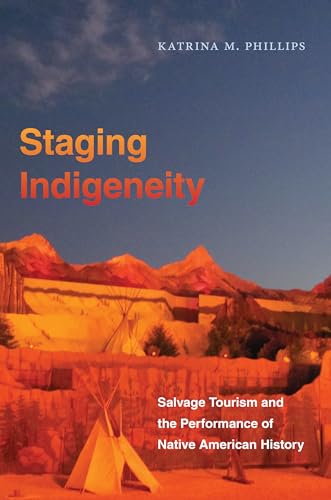 Staging Indigeneity: Salvage Tourism And The Performance Of Native American History