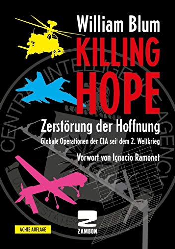 Killing Hope: Zerstörung Der Hoffnung. Globale Operationen Der Cia Seit Dem 2. Weltkrieg. Vorwort Von Ignacio Ramone