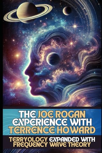The Joe Rogan Experience With Terrence Howard: Terryology Expanded With Frequency Wave Theory: 98
