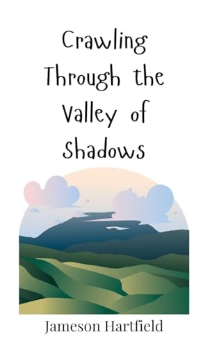 Crawling Through The Valley Of Shadows