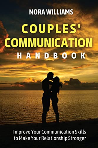 Couples' Communication Handbook: Improve Your Communication Skills To Make Your Relationship Stronger