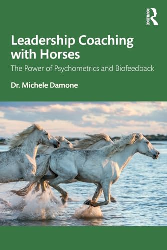 Leadership Coaching With Horses: The Power Of Psychometrics And Biofeedback