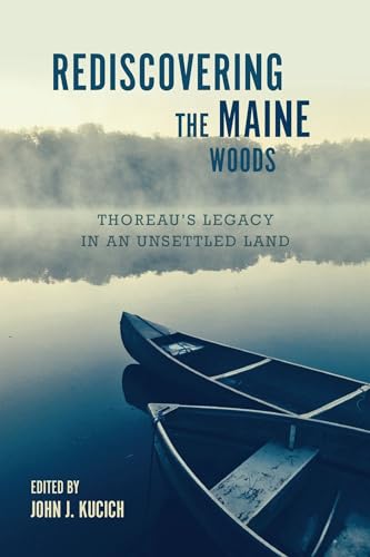 Rediscovering The Maine Woods: Thoreau'S Legacy In An Unsettled Land