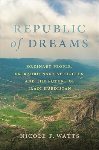 Republic Of Dreams: Ordinary People, Extraordinary Struggles, And The Future Of Iraqi Kurdistan