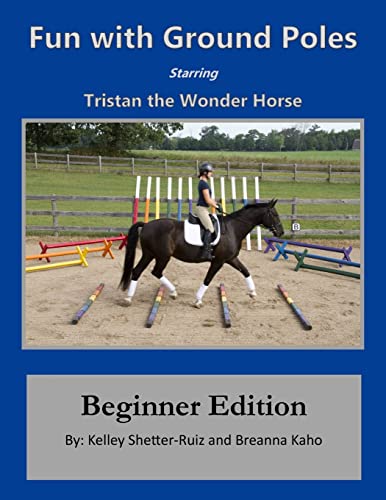 Tristan The Wonder Horse And Fun With Ground Poles: Beginner Edition: Volume 1