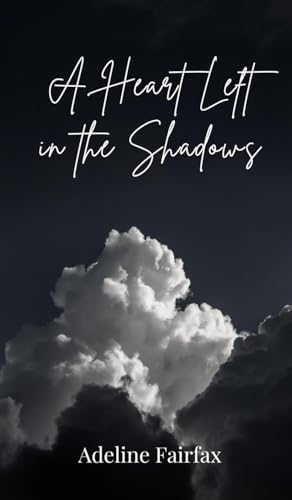 A Heart Left In The Shadows