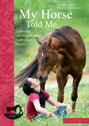 My Horse Told Me: Everyday Communication With Your Horse